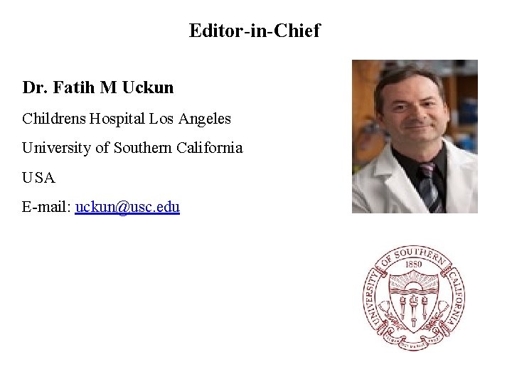 Editor-in-Chief Dr. Fatih M Uckun Childrens Hospital Los Angeles University of Southern California USA