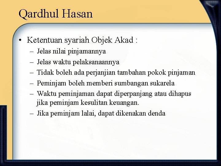 Qardhul Hasan • Ketentuan syariah Objek Akad : – – – Jelas nilai pinjamannya