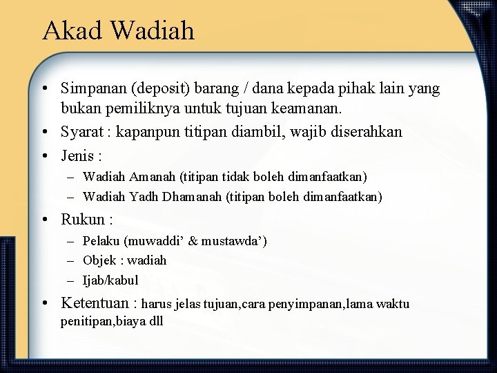 Akad Wadiah • Simpanan (deposit) barang / dana kepada pihak lain yang bukan pemiliknya