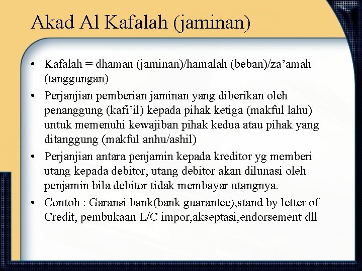 Akad Al Kafalah (jaminan) • Kafalah = dhaman (jaminan)/hamalah (beban)/za’amah (tanggungan) • Perjanjian pemberian