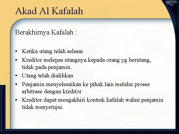 Akad Al Kafalah Berakhirnya Kafalah : • Ketika utang telah selesai • Kreditor melepas