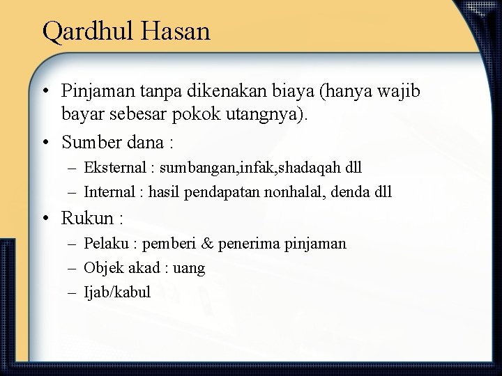 Qardhul Hasan • Pinjaman tanpa dikenakan biaya (hanya wajib bayar sebesar pokok utangnya). •