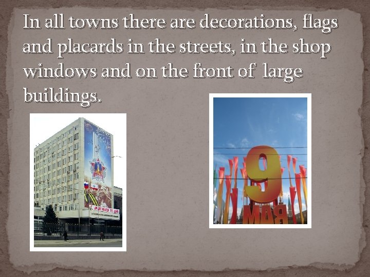 In all towns there are decorations, flags and placards in the streets, in the