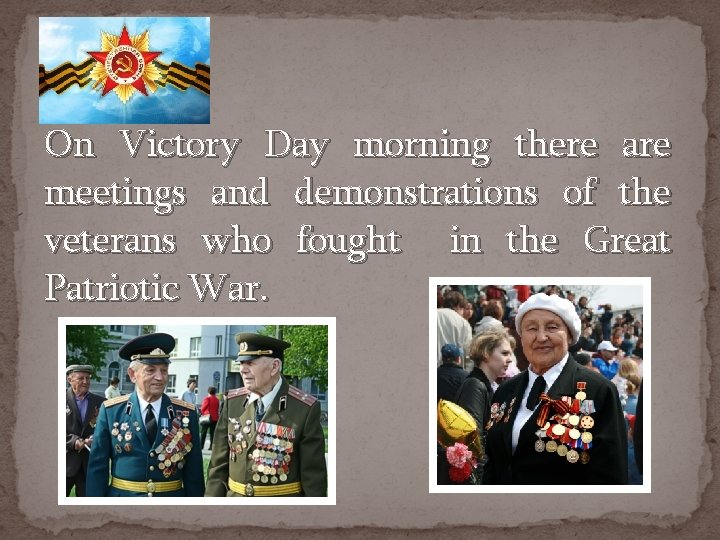 On Victory Day morning there are meetings and demonstrations of the veterans who fought