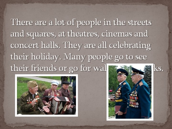 There a lot of people in the streets and squares, at theatres, cinemas and