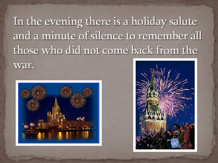 In the evening there is a holiday salute and a minute of silence to