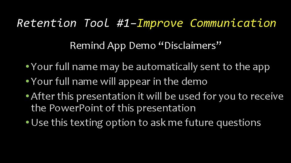 Retention Tool #1–Improve Communication Remind App Demo “Disclaimers” • Your full name may be