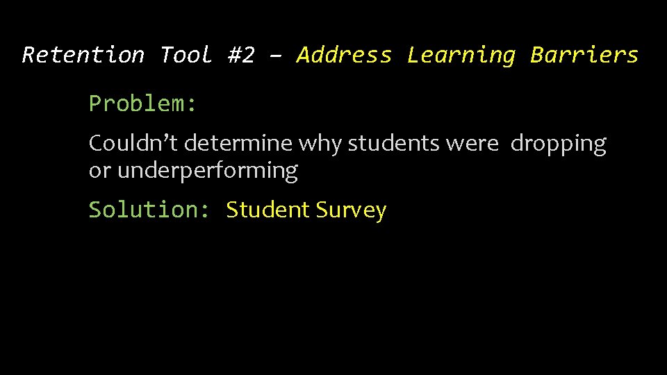 Retention Tool #2 – Address Learning Barriers Problem: Couldn’t determine why students were dropping
