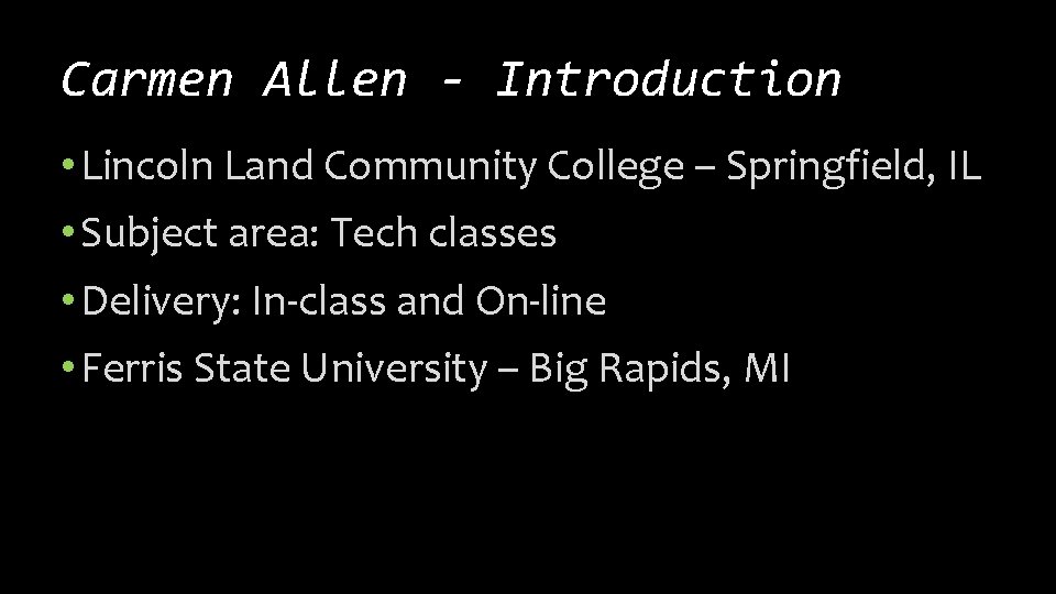 Carmen Allen - Introduction • Lincoln Land Community College – Springfield, IL • Subject