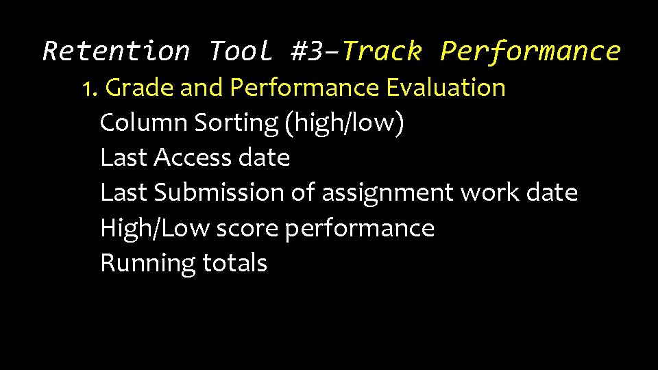 Retention Tool #3–Track Performance 1. Grade and Performance Evaluation Column Sorting (high/low) Last Access