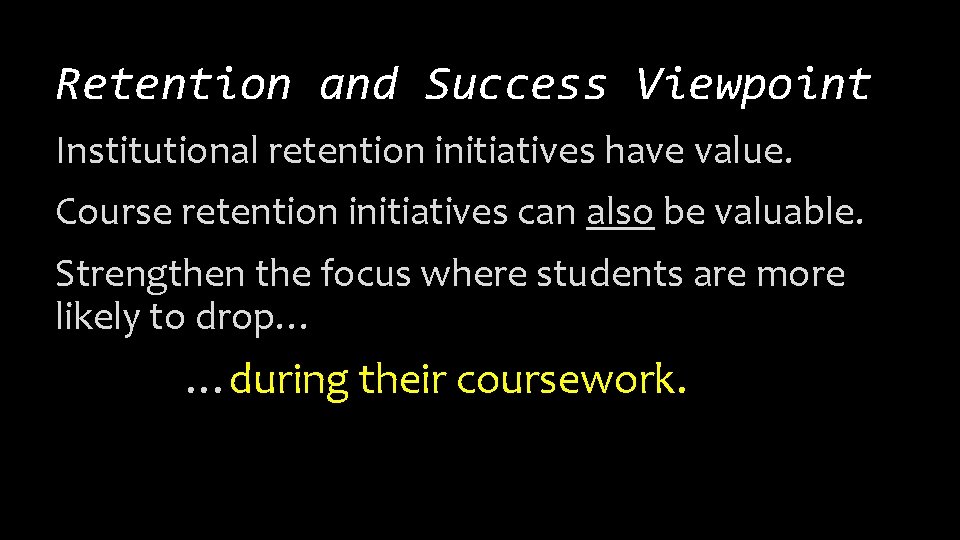 Retention and Success Viewpoint Institutional retention initiatives have value. Course retention initiatives can also