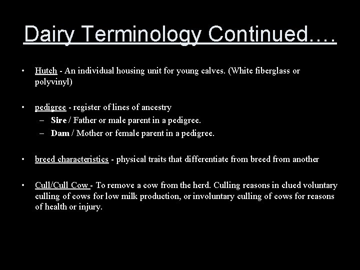 Dairy Terminology Continued…. • Hutch - An individual housing unit for young calves. (White