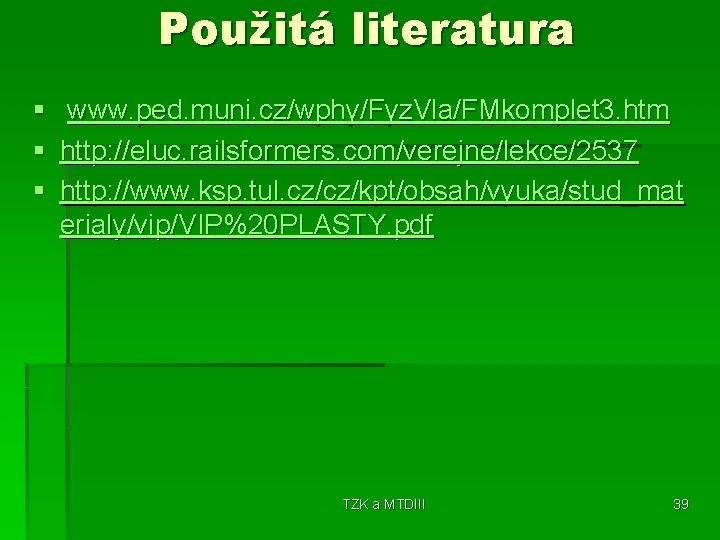 Použitá literatura § § § www. ped. muni. cz/wphy/Fyz. Vla/FMkomplet 3. htm http: //eluc.
