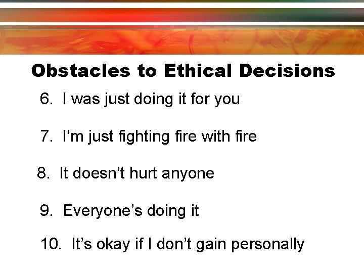 Obstacles to Ethical Decisions 6. I was just doing it for you 7. I’m Obstacles to Ethical Decisions 6. I was just doing it for you 7. I’m