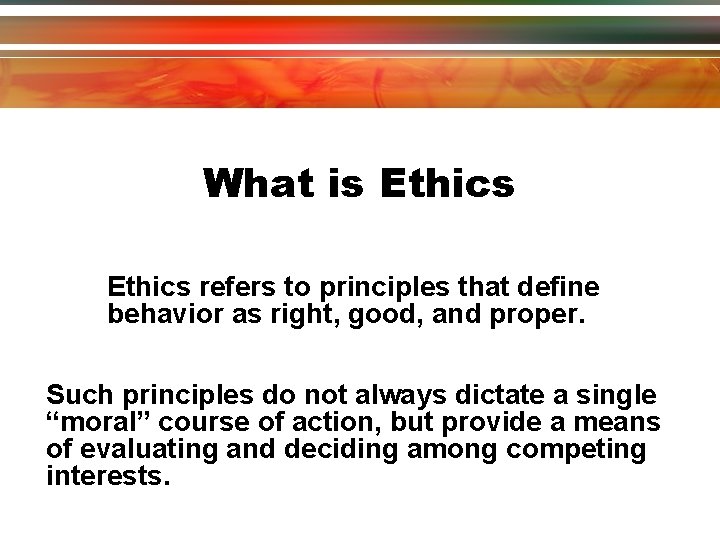 What is Ethics refers to principles that define behavior as right, good, and proper. What is Ethics refers to principles that define behavior as right, good, and proper.