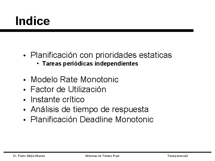 Indice • Planificación con prioridades estaticas • Tareas periódicas independientes • • • Modelo