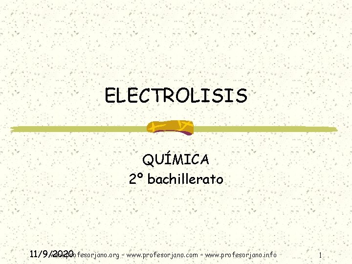 ELECTROLISIS QUÍMICA 2º bachillerato www. profesorjano. org – www. profesorjano. com – www. profesorjano.