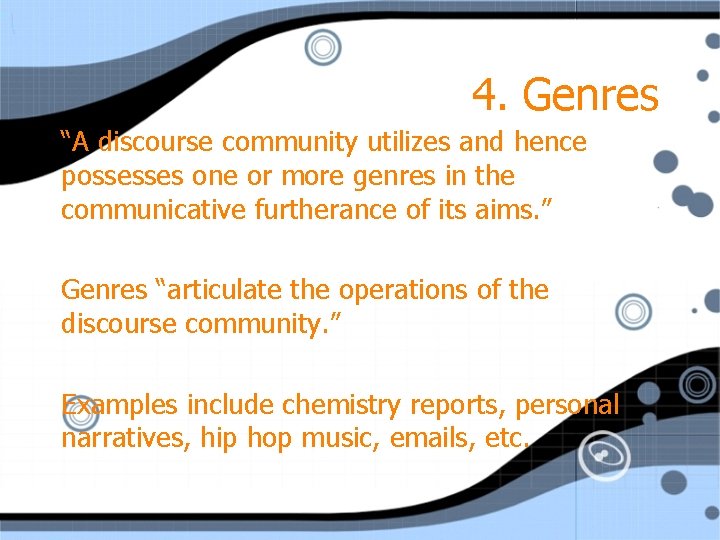 4. Genres “A discourse community utilizes and hence possesses one or more genres in