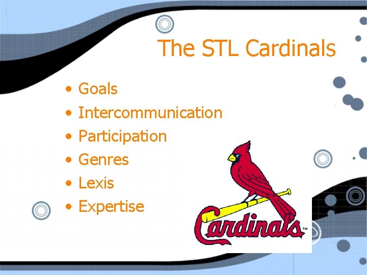 The STL Cardinals • • • Goals Intercommunication Participation Genres Lexis Expertise 