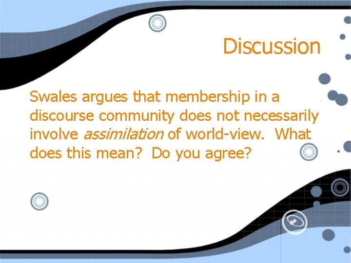 Discussion Swales argues that membership in a discourse community does not necessarily involve assimilation