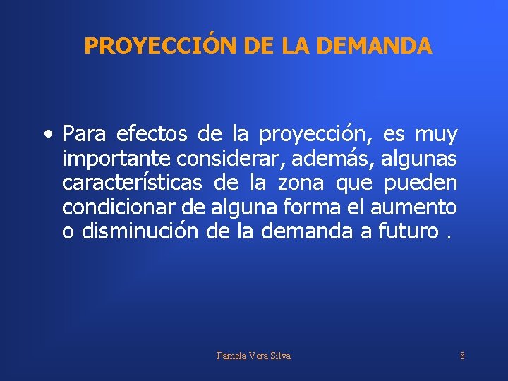 PROYECCIÓN DE LA DEMANDA • Para efectos de la proyección, es muy importante considerar,