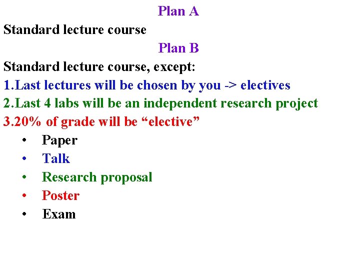 Plan A Standard lecture course Plan B Standard lecture course, except: 1. Last lectures