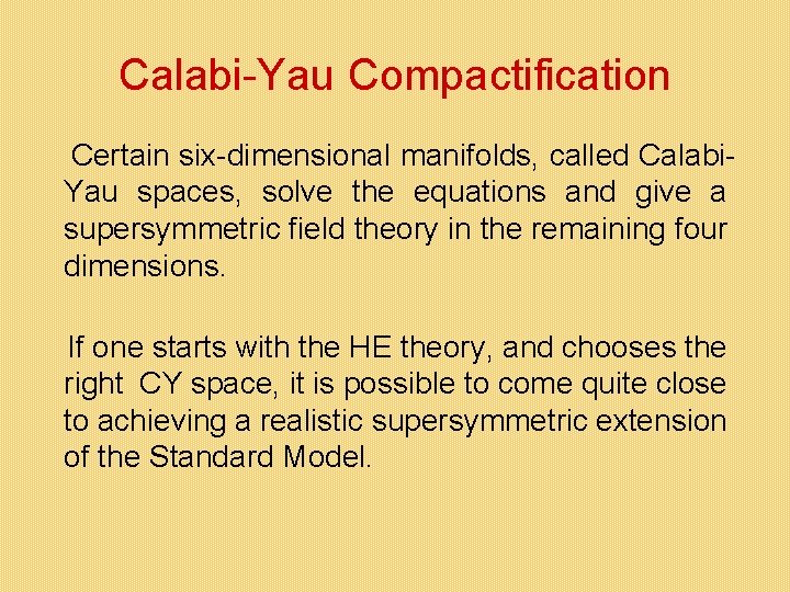 Calabi-Yau Compactification Certain six-dimensional manifolds, called Calabi. Yau spaces, solve the equations and give