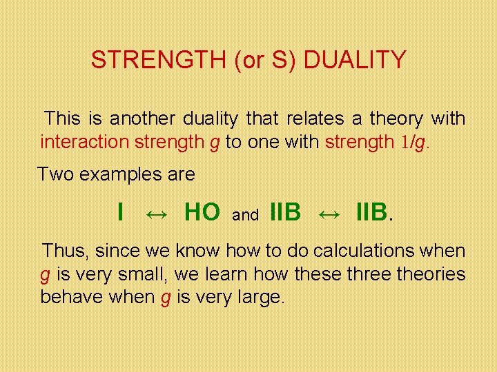 STRENGTH (or S) DUALITY This is another duality that relates a theory with interaction