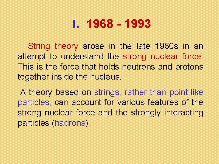 I. 1968 - 1993 String theory arose in the late 1960 s in an