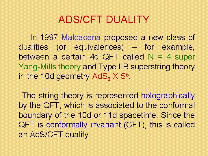 ADS/CFT DUALITY In 1997 Maldacena proposed a new class of dualities (or equivalences) –
