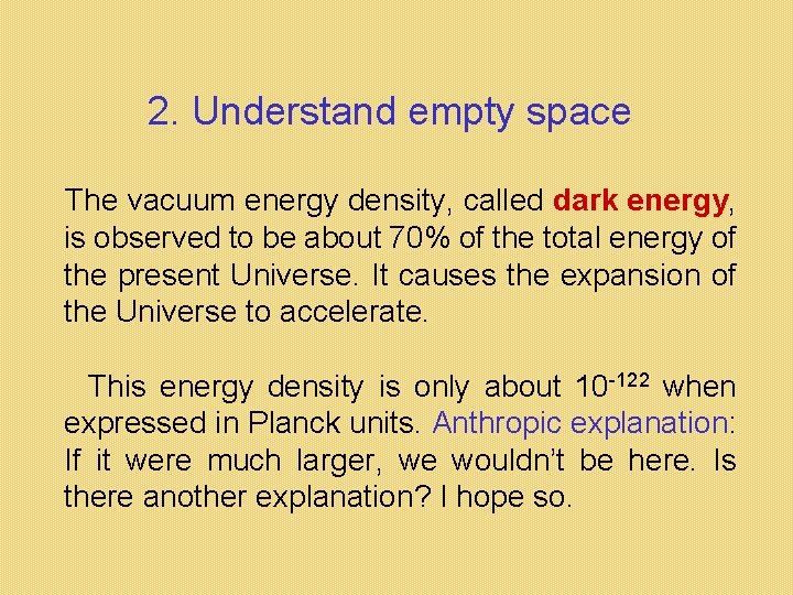 2. Understand empty space The vacuum energy density, called dark energy, is observed to