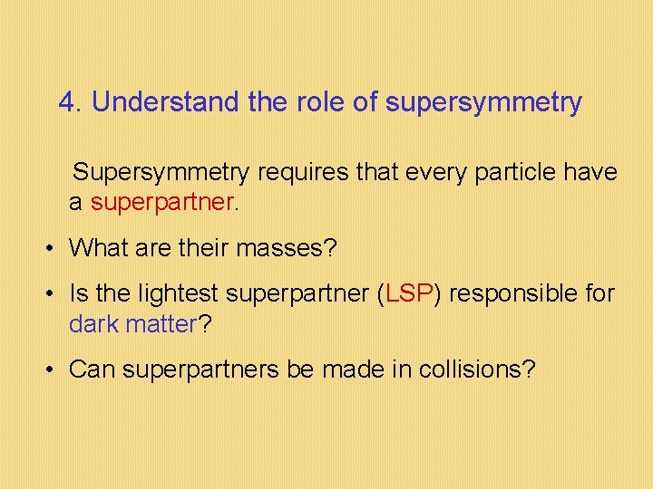 4. Understand the role of supersymmetry Supersymmetry requires that every particle have a superpartner.