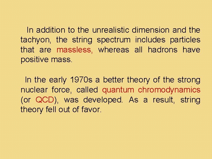 In addition to the unrealistic dimension and the tachyon, the string spectrum includes particles