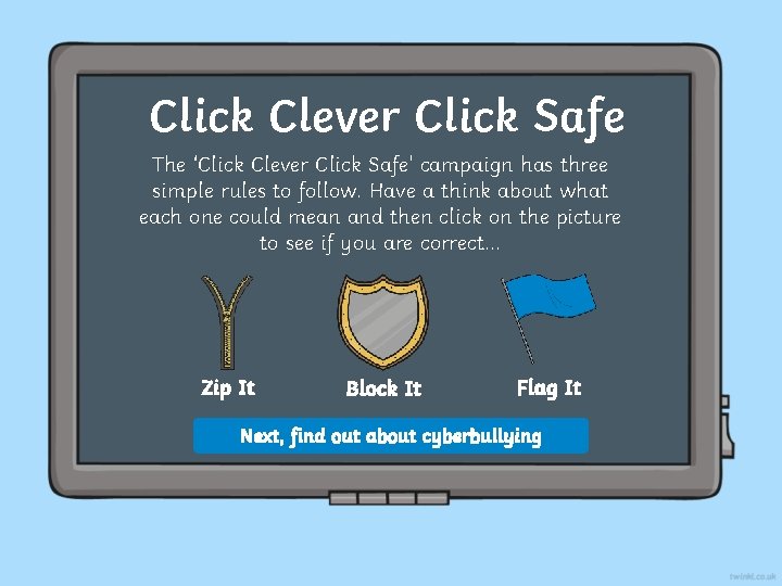 Click Clever Click Safe The ‘Click Clever Click Safe’ campaign has three simple rules