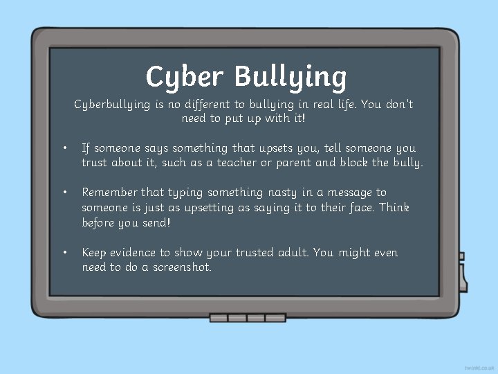 Cyber Bullying Cyberbullying is no different to bullying in real life. You don’t need