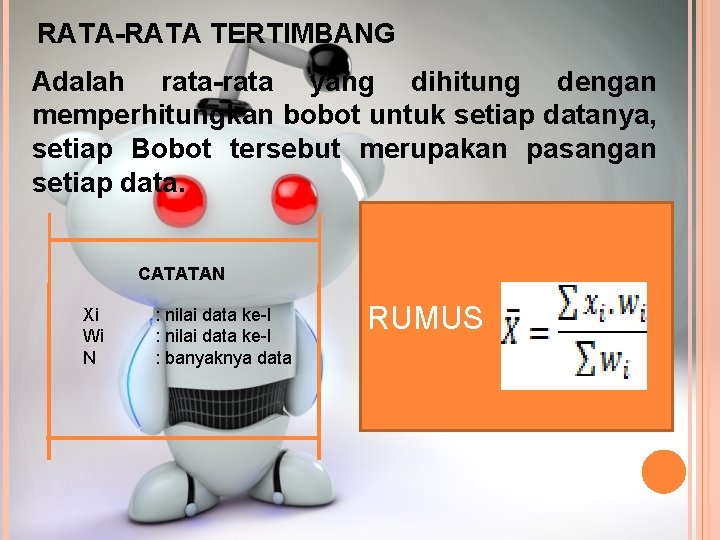RATA-RATA TERTIMBANG Adalah rata-rata yang dihitung dengan memperhitungkan bobot untuk setiap datanya, setiap Bobot RATA-RATA TERTIMBANG Adalah rata-rata yang dihitung dengan memperhitungkan bobot untuk setiap datanya, setiap Bobot