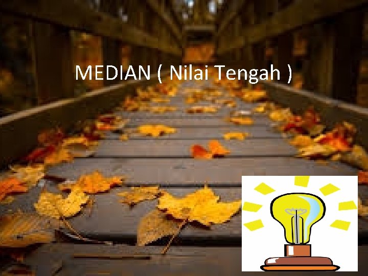 MEDIAN ( Nilai Tengah ) MEDIAN ( Nilai Tengah )