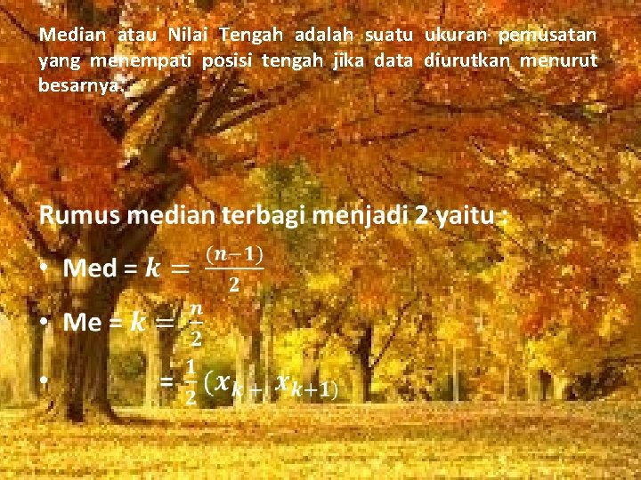 Median atau Nilai Tengah adalah suatu ukuran pemusatan yang menempati posisi tengah jika data Median atau Nilai Tengah adalah suatu ukuran pemusatan yang menempati posisi tengah jika data