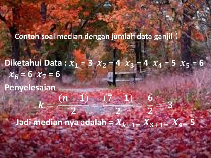 Contoh soal median dengan jumlah data ganjil : Contoh soal median dengan jumlah data ganjil :