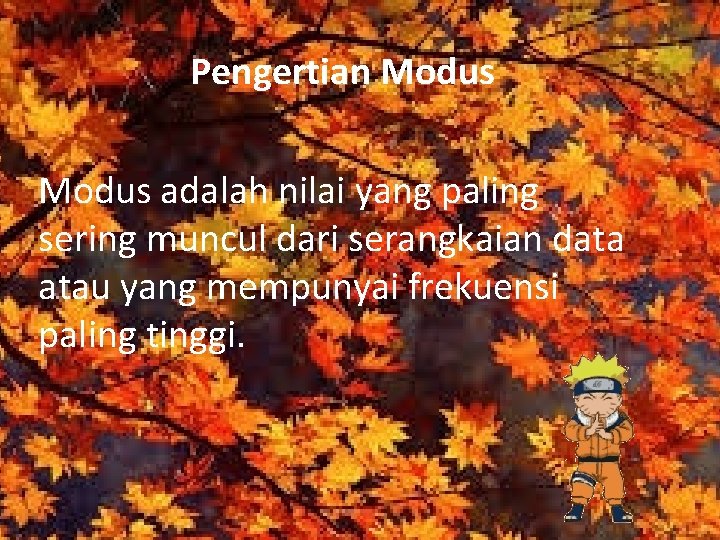 Pengertian Modus adalah nilai yang paling sering muncul dari serangkaian data atau yang mempunyai Pengertian Modus adalah nilai yang paling sering muncul dari serangkaian data atau yang mempunyai