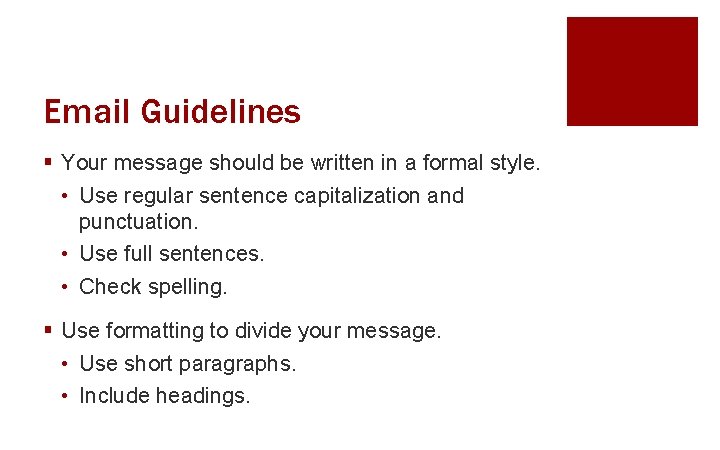 Email Guidelines § Your message should be written in a formal style. • Use