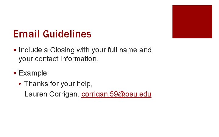 Email Guidelines § Include a Closing with your full name and your contact information.