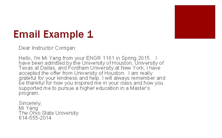 Email Example 1 Dear Instructor Corrigan: Hello, I'm Mi Yang from your ENGR 1181
