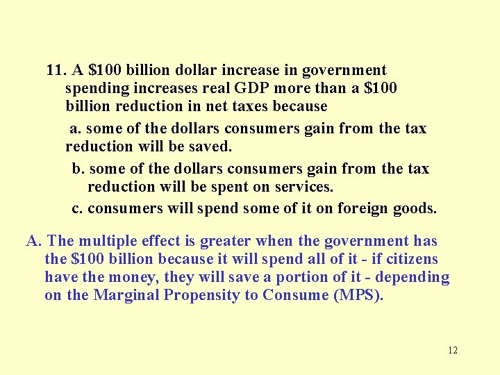 11. A $100 billion dollar increase in government spending increases real GDP more than
