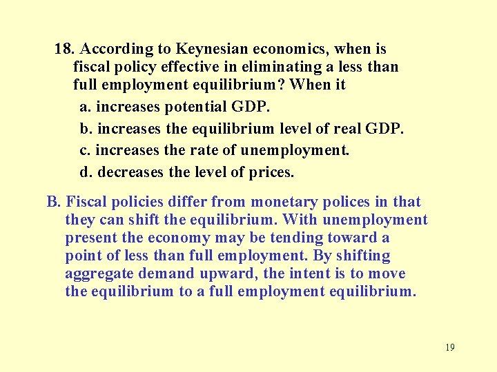 18. According to Keynesian economics, when is fiscal policy effective in eliminating a less