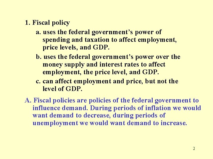 1. Fiscal policy a. uses the federal government’s power of spending and taxation to