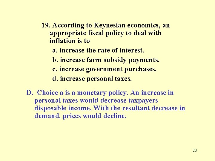 19. According to Keynesian economics, an appropriate fiscal policy to deal with inflation is