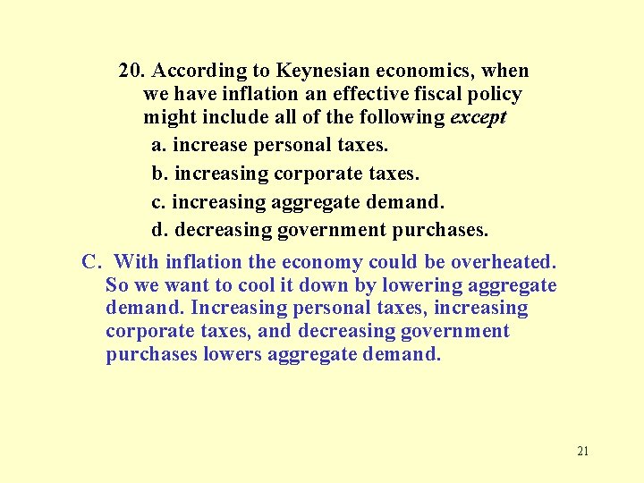 20. According to Keynesian economics, when we have inflation an effective fiscal policy might