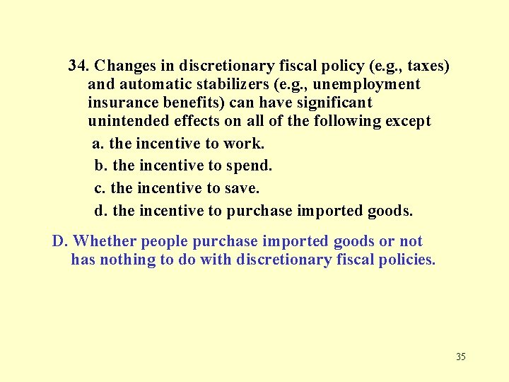 34. Changes in discretionary fiscal policy (e. g. , taxes) and automatic stabilizers (e.