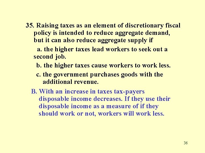 35. Raising taxes as an element of discretionary fiscal policy is intended to reduce